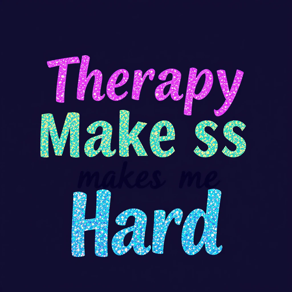 T-shirt design of fantastic vibrant glittery with an iridescent effect but ethereal text that says "Therapy Makes Me Hard".