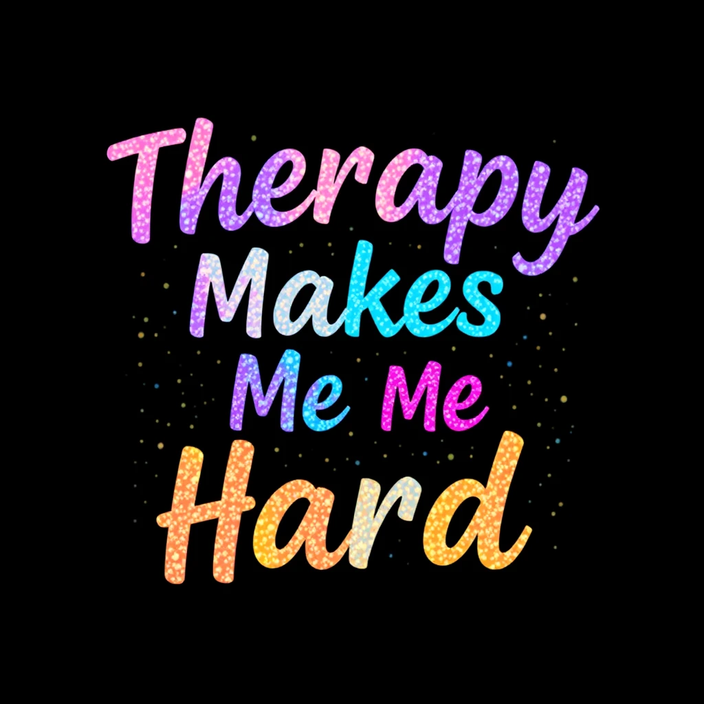 T-shirt design of fantastic vibrant glittery with an iridescent effect but ethereal text that says "Therapy Makes Me Hard" with each word a different vibrant color. - Image