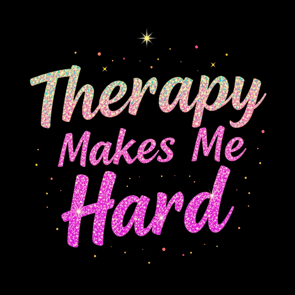 T-shirt design of fantastic vibrant glittery but ethereal text that says "Therapy Makes Me Hard".