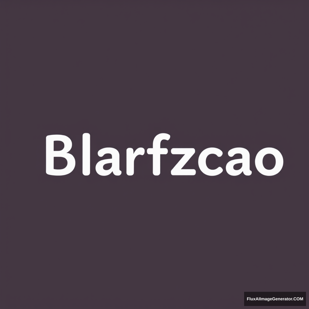 'Blarfozcao' does not appear to be a word in any recognized language, and it seems to be a coined or nonsensical term. Therefore, no translation is provided. - Image